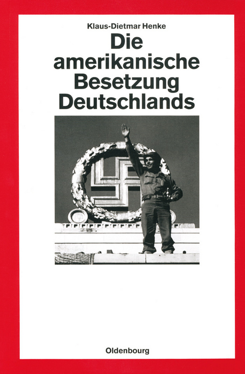 Die amerikanische Besetzung Deutschlands -  Klaus-Dietmar Henke