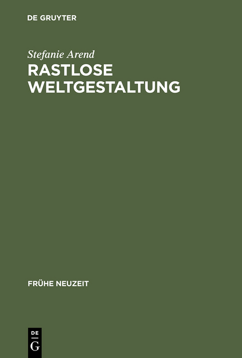 Rastlose Weltgestaltung - Stefanie Arend