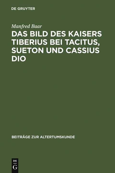 Das Bild des Kaisers Tiberius bei Tacitus, Sueton und Cassius Dio - Manfred Baar