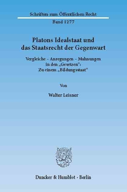 Platons Idealstaat und das Staatsrecht der Gegenwart. -  Walter Leisner