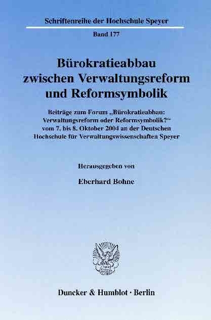 Bürokratieabbau zwischen Verwaltungsreform und Reformsymbolik. - 