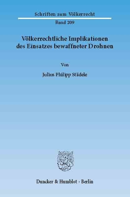 Völkerrechtliche Implikationen des Einsatzes bewaffneter Drohnen. -  Julius Philipp Städele