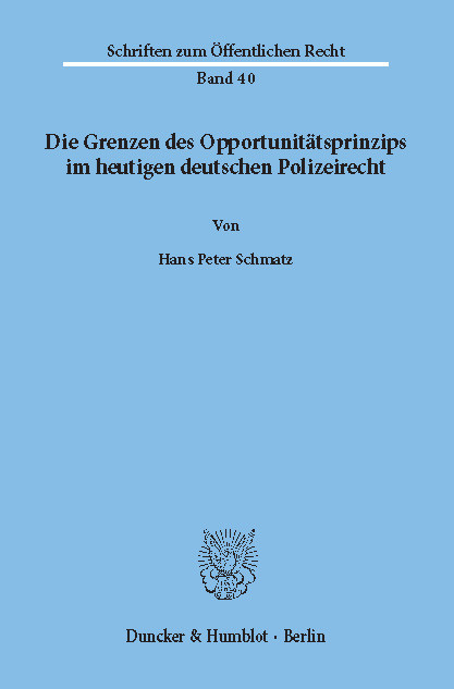 Die Grenzen des Opportunitätsprinzips im heutigen deutschen Polizeirecht. -  Hans Peter Schmatz