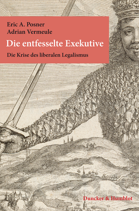 Die entfesselte Exekutive. -  Adrian Vermeule