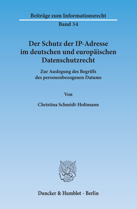 Der Schutz der IP-Adresse im deutschen und europäischen Datenschutzrecht. -  Christina Schmidt-Holtmann