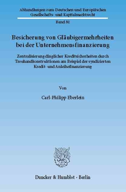 Besicherung von Gläubigermehrheiten bei der Unternehmensfinanzierung. -  Carl-Philipp Eberlein
