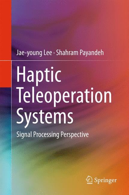 Haptic Teleoperation Systems - Jae-young Lee, Shahram Payandeh