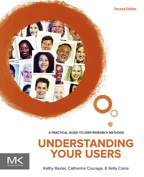 Understanding Your Users -  Kathy Baxter,  Kelly Caine,  Catherine Courage