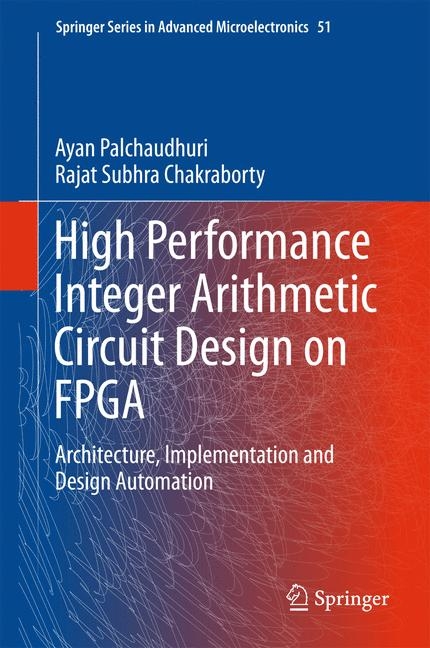High Performance Integer Arithmetic Circuit Design on FPGA -  Rajat Subhra Chakraborty,  Ayan Palchaudhuri