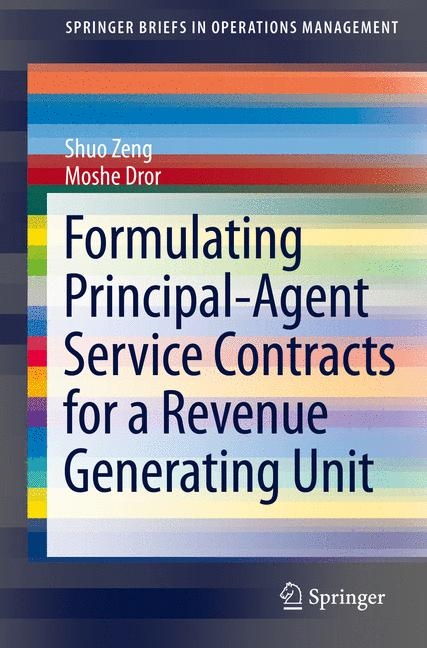 Formulating Principal-Agent Service Contracts for a Revenue Generating Unit - Shuo Zeng, Moshe Dror