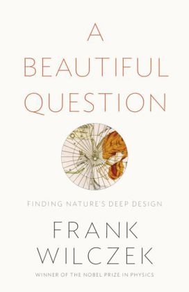 Beautiful Question -  Frank Wilczek