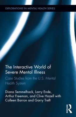 Interactive World of Severe Mental Illness -  Colleen L. Barron,  Larry Ende,  Arthur Freeman,  CLIVE HAZELL,  Diana J. Semmelhack,  Garry L. Treft