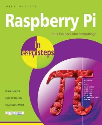 Raspberry Pi in easy steps -  Mike McGrath