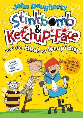 Stinkbomb and Ketchup-Face and the Bees of Stupidity -  John Dougherty