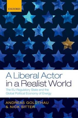 Liberal Actor in a Realist World -  Andreas Goldthau,  Nick Sitter