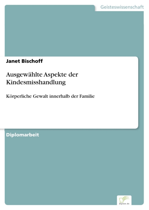Ausgewählte Aspekte der Kindesmisshandlung -  Janet Bischoff