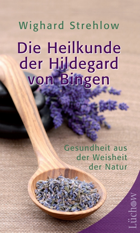 Die Heilkunde der Hildegard von Bingen - Wighard Strehlow