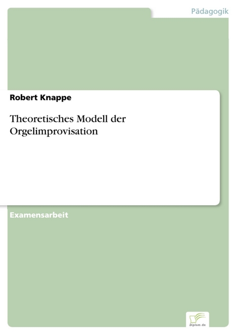 Theoretisches Modell der Orgelimprovisation -  Robert Knappe