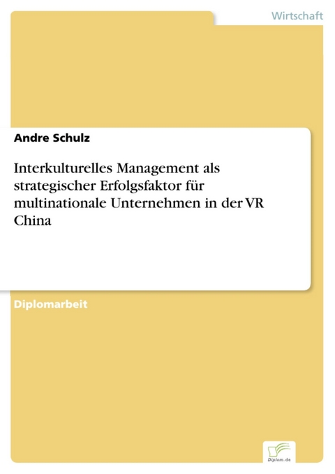Interkulturelles Management als strategischer Erfolgsfaktor für multinationale Unternehmen in der VR China -  Andre Schulz