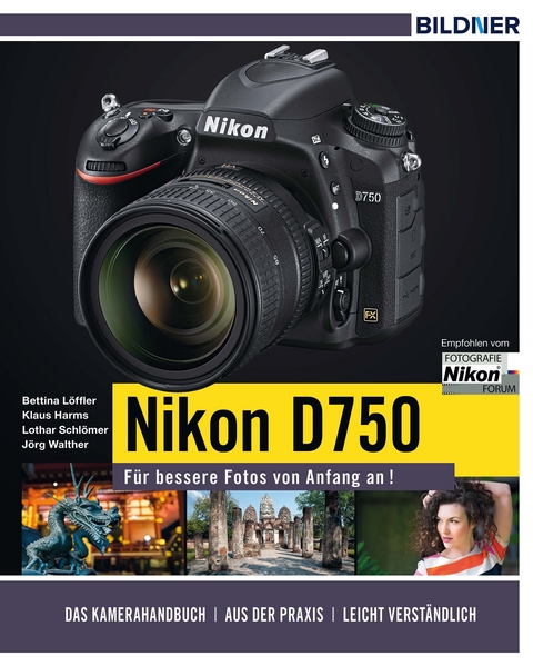 Nikon D750 - Für bessere Fotos von Anfang an! - Lothar Schlömer, Bettina Löffler, Klaus Harms, Jörg Walther