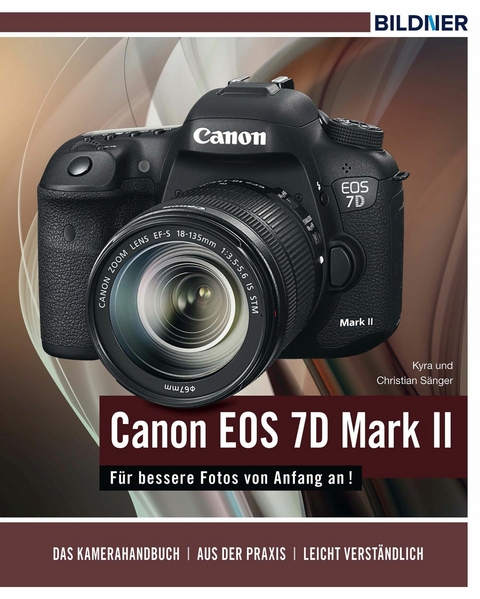 Canon EOS 7D Mark II - Für bessere Fotos von Anfang an! - Dr. Kyra Sänger, Dr. Christian Sänger