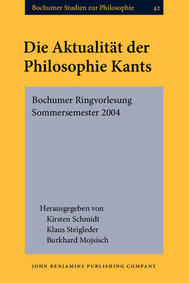 Die Aktualitat der Philosophie Kants - Mojsisch Burkhard Mojsisch; Schmidt Kirsten Schmidt; Steigleder Klaus Steigleder