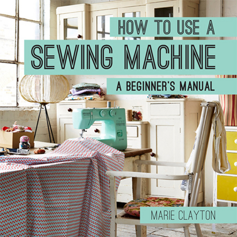 How to Use a Sewing Machine -  Marie Clayton