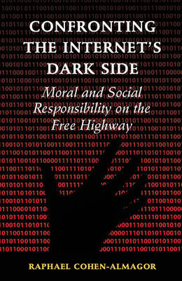 Confronting the Internet's Dark Side -  Raphael Cohen-Almagor