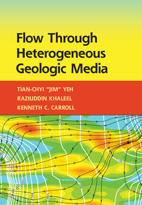 Flow through Heterogeneous Geologic Media -  Kenneth C. Carroll,  Raziuddin Khaleel,  Tian-Chyi Yeh