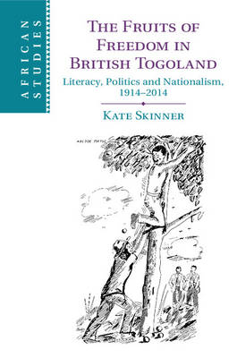 Fruits of Freedom in British Togoland -  Kate Skinner