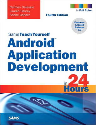 Android Application Development in 24 Hours, Sams Teach Yourself -  Shane Conder,  Lauren Darcey,  Carmen Delessio