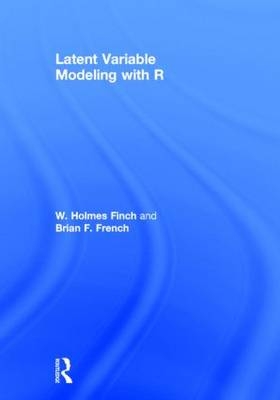 Latent Variable Modeling with R - Muncie W. Holmes (Ball State University  Indiana  USA) Finch,  Brian F. French