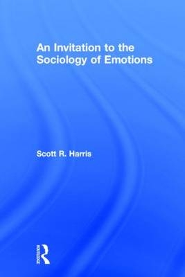 An Invitation to the Sociology of Emotions -  Scott Harris