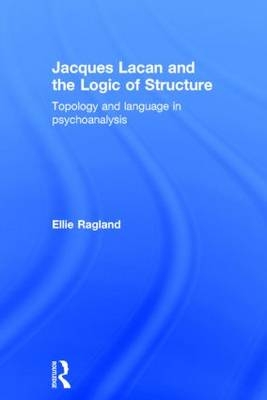 Jacques Lacan and the Logic of Structure - Honorary French Professor and Frederick A. Middlebush Chair at The University of Missouri. Practicing psychoanalyst) Ragland Ellie (Professor of English