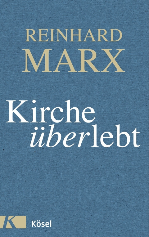 Kirche (über)lebt -  Reinhard Marx