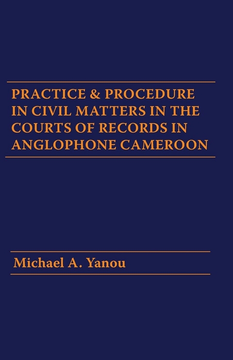 Practice and Procedure in Civil Matters in the Courts of Records in Anglophone Cameroon -  A. Yanou