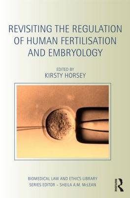 Revisiting the Regulation of Human Fertilisation and Embryology -  Kirsty Horsey