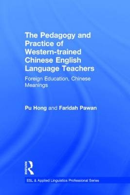 Pedagogy and Practice of Western-trained Chinese English Language Teachers -  Pu Hong,  Faridah Pawan