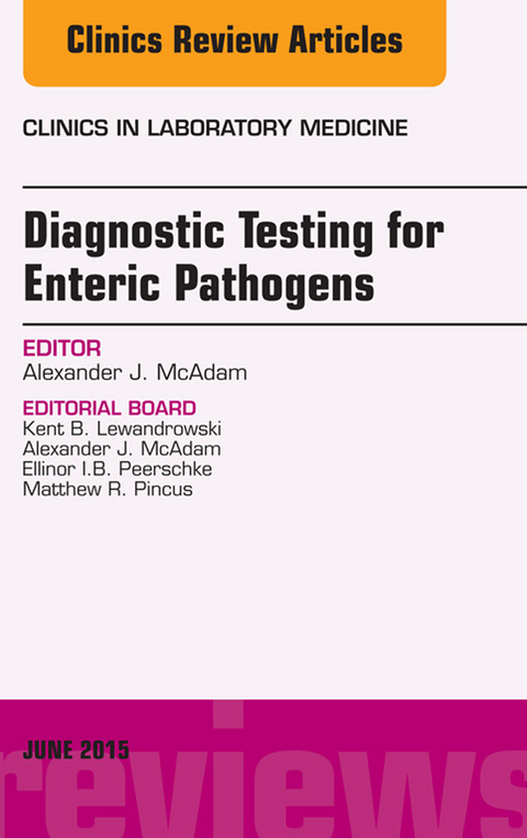 Diagnostic Testing for Enteric Pathogens, An Issue of Clinics in Laboratory Medicine -  Alexander J. McAdam