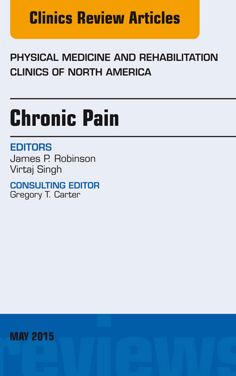 Chronic Pain, An Issue of Physical Medicine and Rehabilitation Clinics of North America -  James P. Robinson