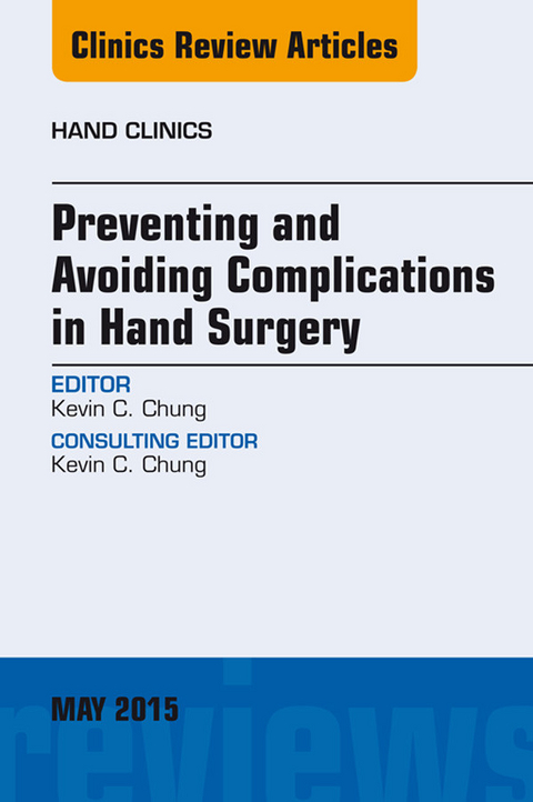 Preventing and Avoiding Complications in Hand Surgery, An Issue of Hand Clinics -  Kevin C. Chung