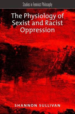 Physiology of Sexist and Racist Oppression -  Shannon Sullivan