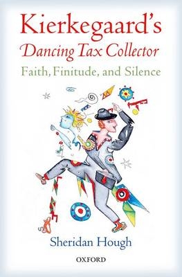 Kierkegaard's Dancing Tax Collector -  Sheridan Hough
