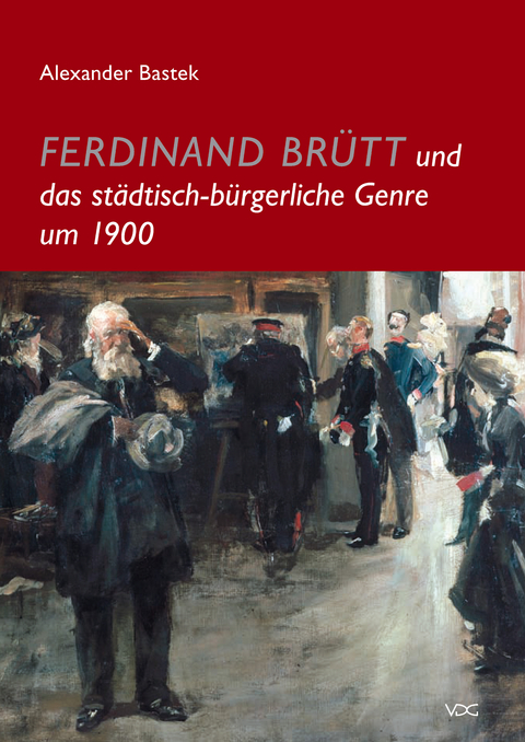 Ferdinand Brütt und das städtisch-bürgerliche Genre um 1900 - Alexander Bastek