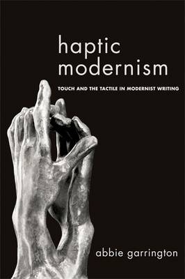 Haptic Modernism -  Abbie Garrington