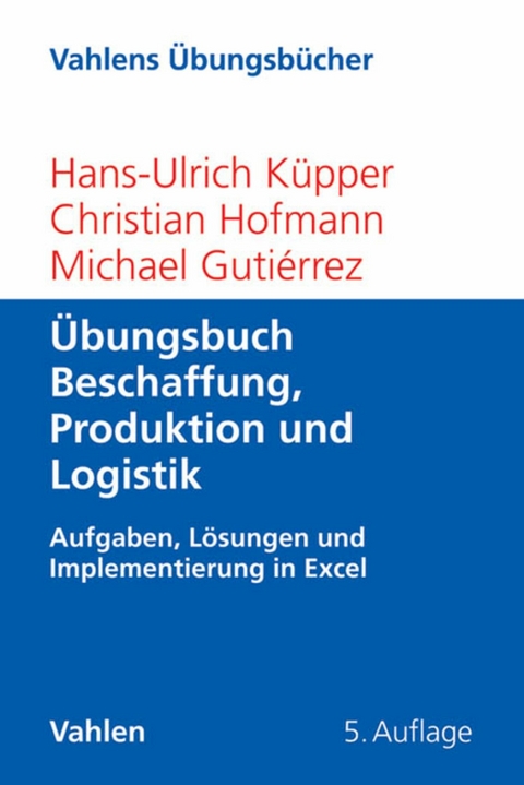 Übungsbuch Beschaffung, Produktion und Logistik - Hans-Ulrich Küpper, Christian Hofmann, Michael Gutiérrez