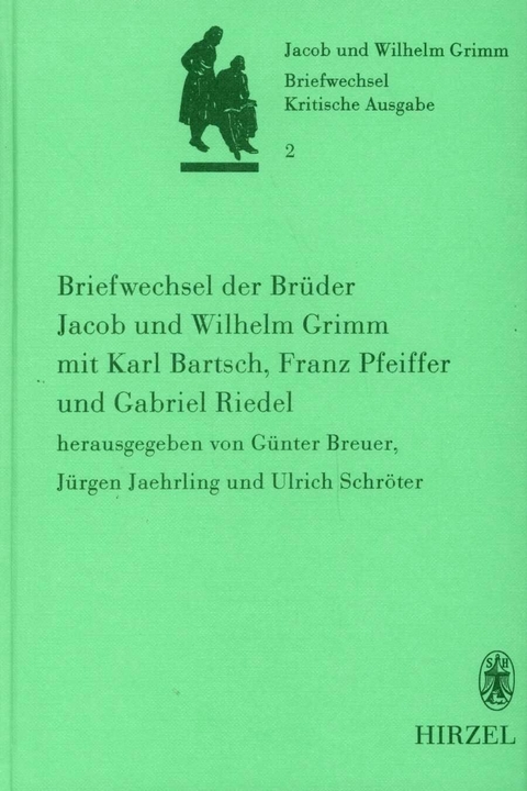 Briefwechsel der Brüder Jacob und Wilhelm Grimm mit Karl Bartsch, Franz Pfeiffer und Gabriel Riedel - 