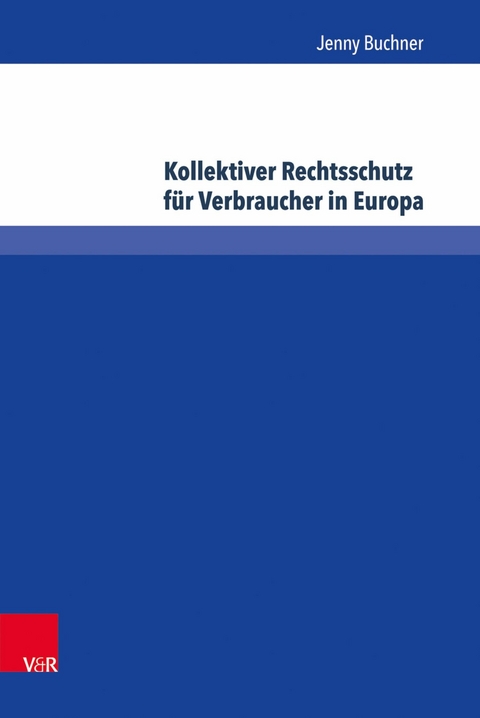 Kollektiver Rechtsschutz für Verbraucher in Europa -  Jenny Buchner