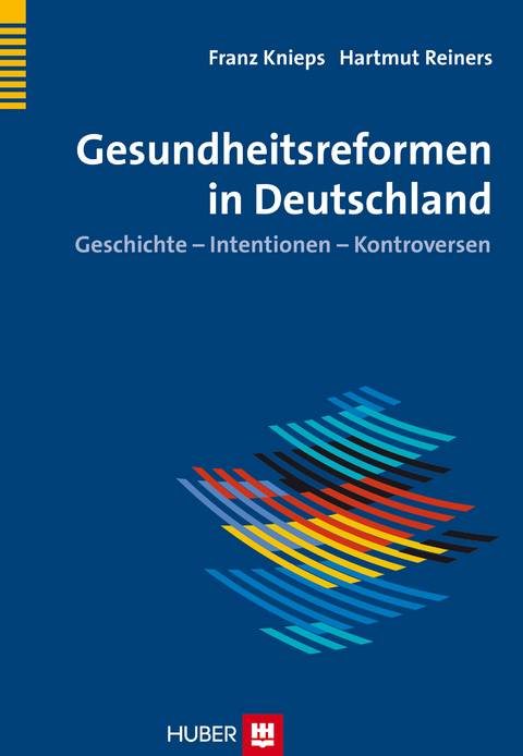 Geschichte der Gesundheitsreformen in Deutschland -  Franz Knieps,  Hartmut Reiners