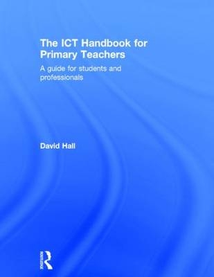 The ICT Handbook for Primary Teachers -  David Hall
